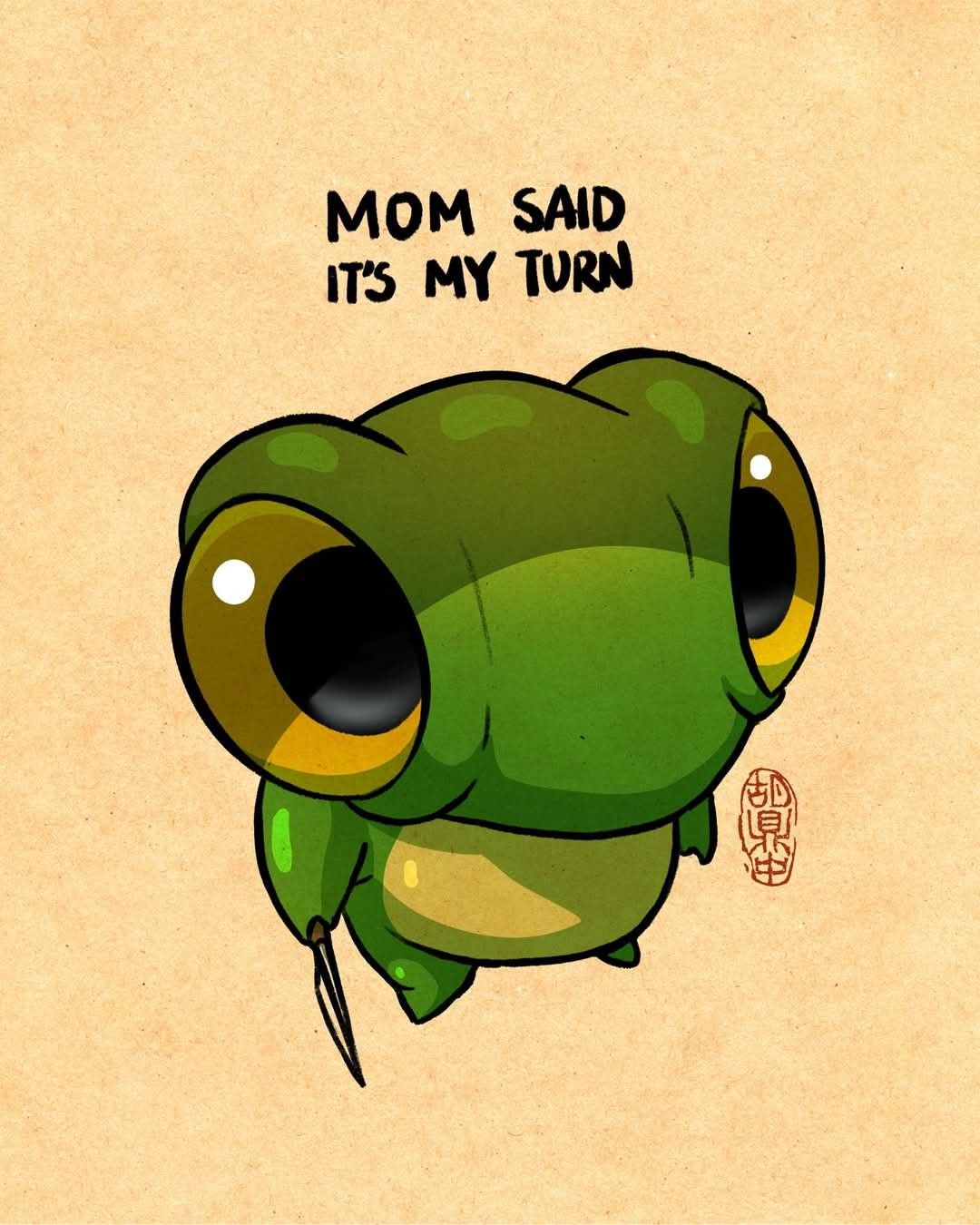 Mom said it's my turn